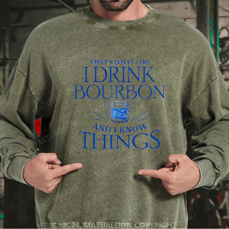 Maturelion Custom Sweatshirt That's What Do I Drink Bourbon And I Know Things Sweatshirt