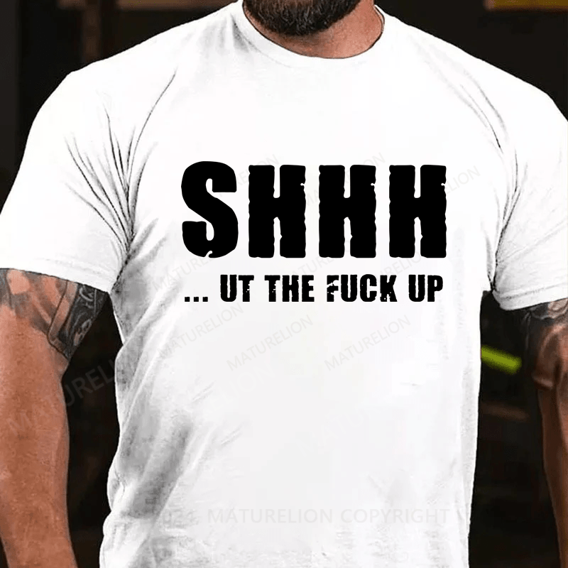 Maturelion Shhh Shut The Fuck Up Sassy Way To Make People Quiet T-Shirt