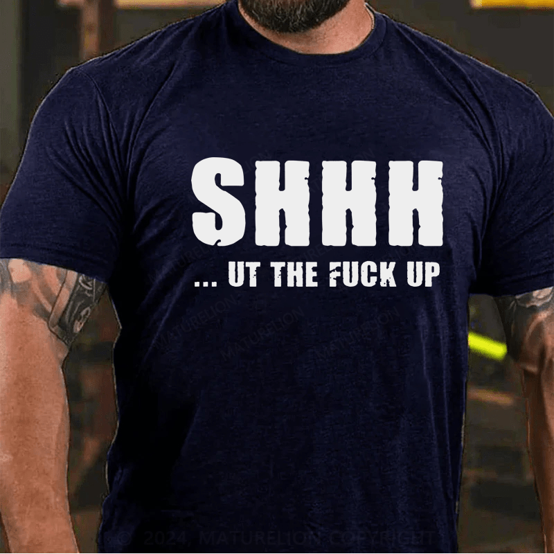 Maturelion Shhh Shut The Fuck Up Sassy Way To Make People Quiet T-Shirt