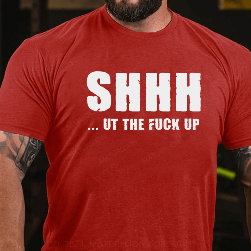 Maturelion Shhh Shut The Fuck Up Sassy Way To Make People Quiet T-Shirt