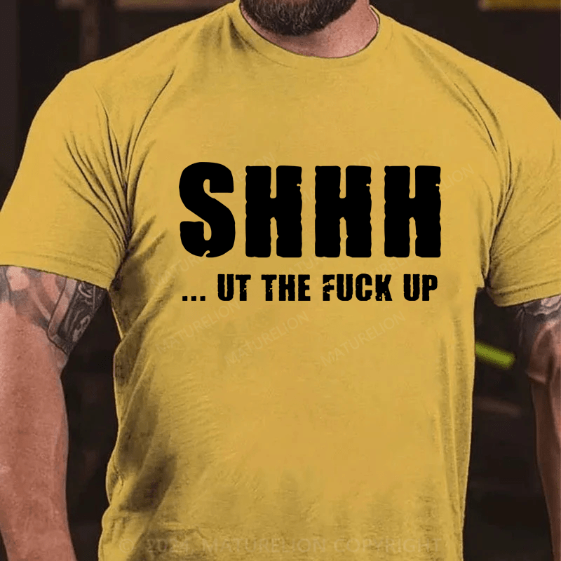 Maturelion Shhh Shut The Fuck Up Sassy Way To Make People Quiet T-Shirt