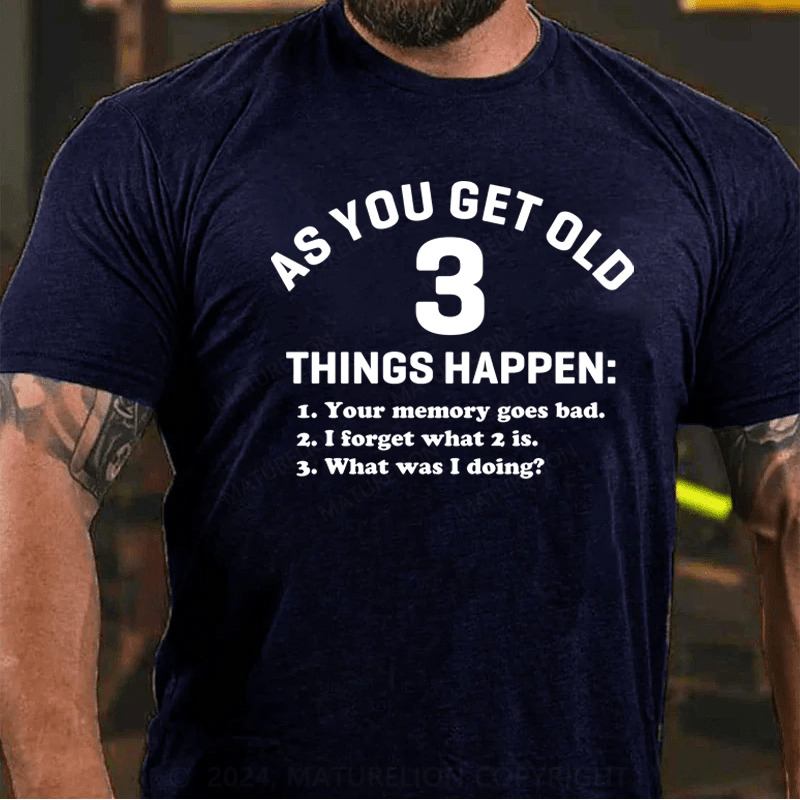 Maturelion As You Get Old 3 Things Happen Your Memory Goes Bad Novelty T-Shirt