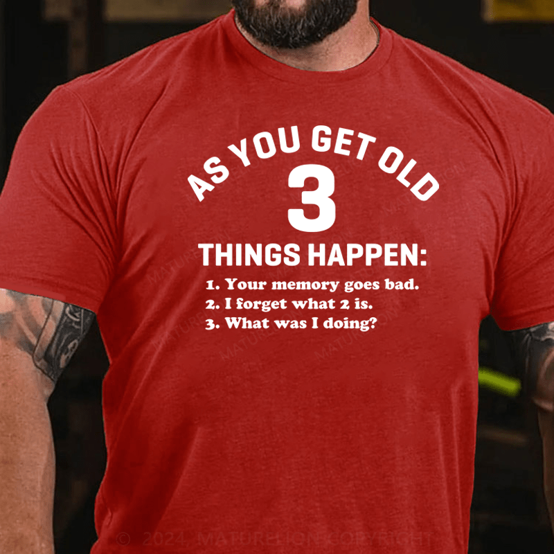 Maturelion As You Get Old 3 Things Happen Your Memory Goes Bad Novelty T-Shirt