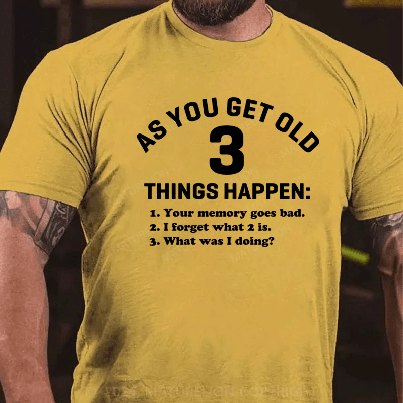 Maturelion As You Get Old 3 Things Happen Your Memory Goes Bad Novelty T-Shirt