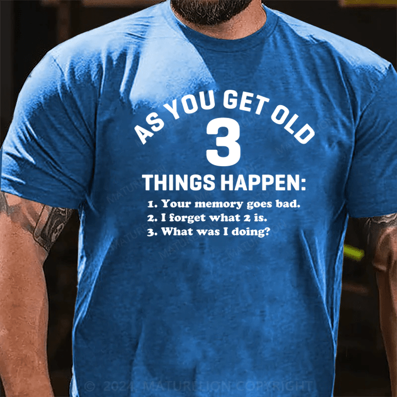 Maturelion As You Get Old 3 Things Happen Your Memory Goes Bad Novelty T-Shirt