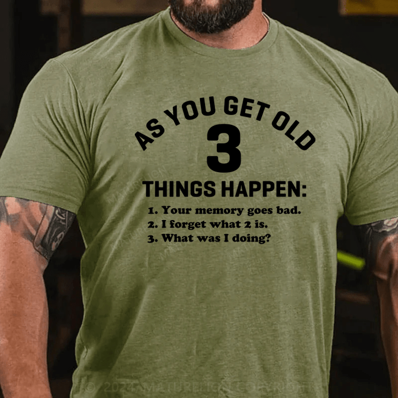 Maturelion As You Get Old 3 Things Happen Your Memory Goes Bad Novelty T-Shirt