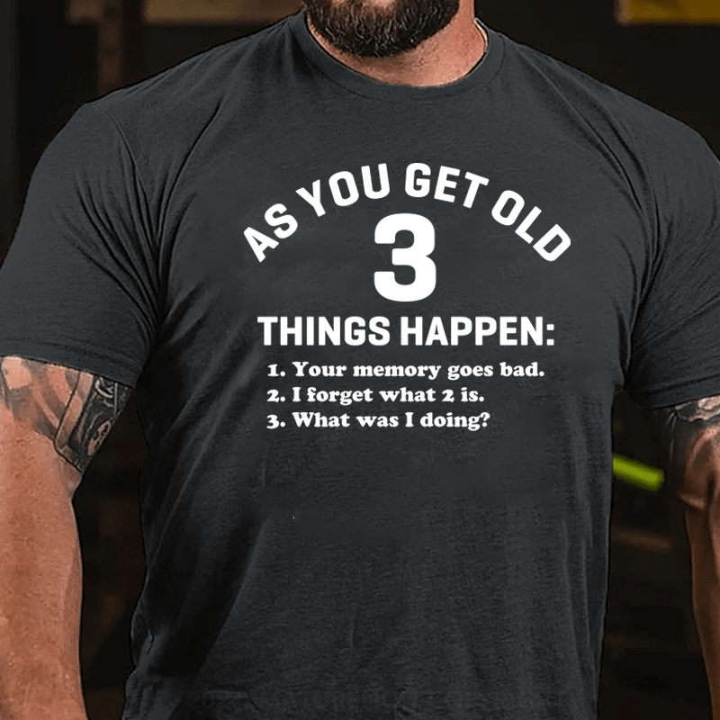 Maturelion As You Get Old 3 Things Happen Your Memory Goes Bad Novelty T-Shirt