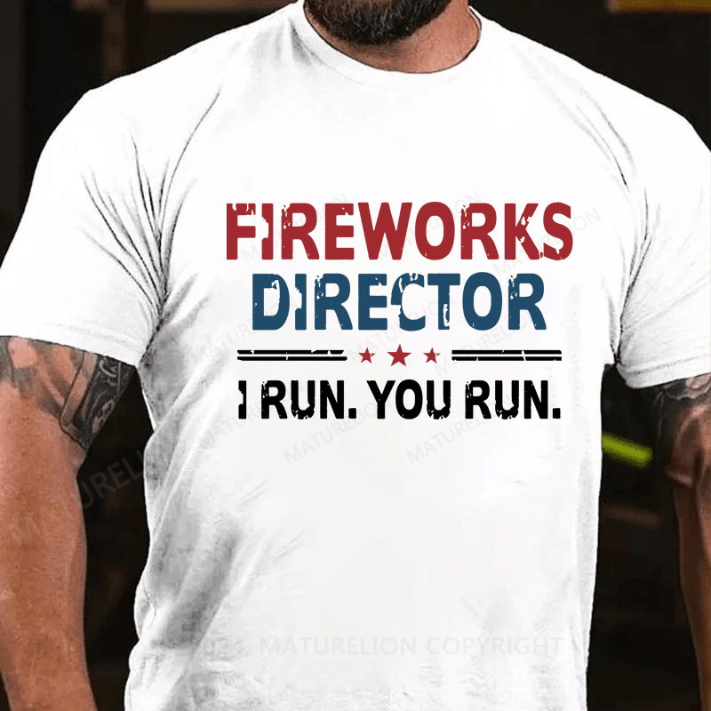 Maturelion Fireworks Director If I Run You Run Shirt