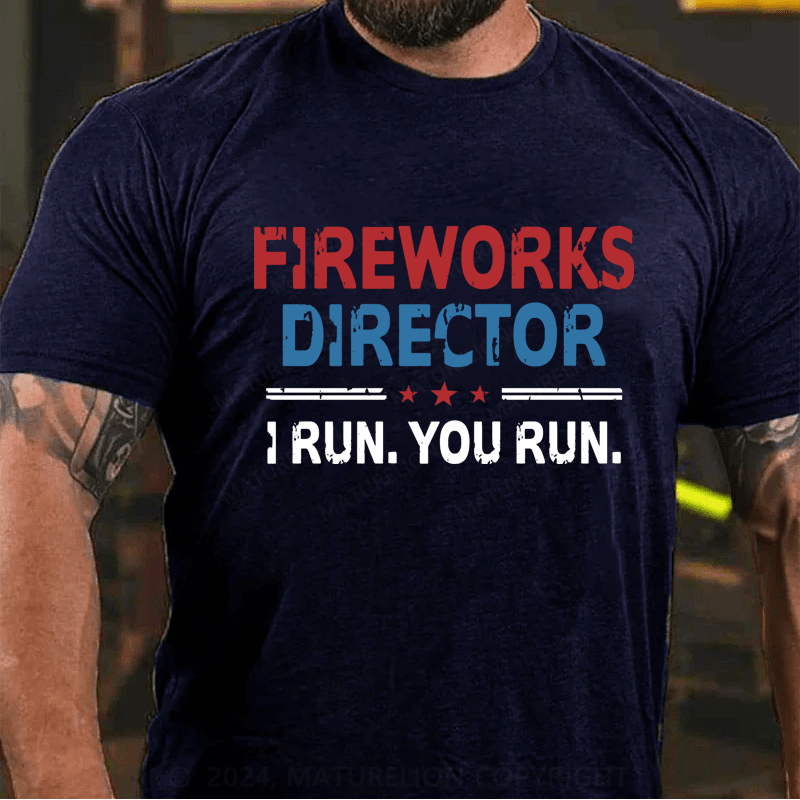 Maturelion Fireworks Director If I Run You Run Shirt