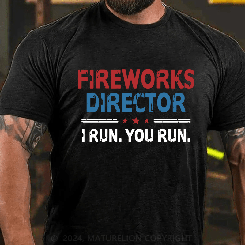 Maturelion Fireworks Director If I Run You Run Shirt