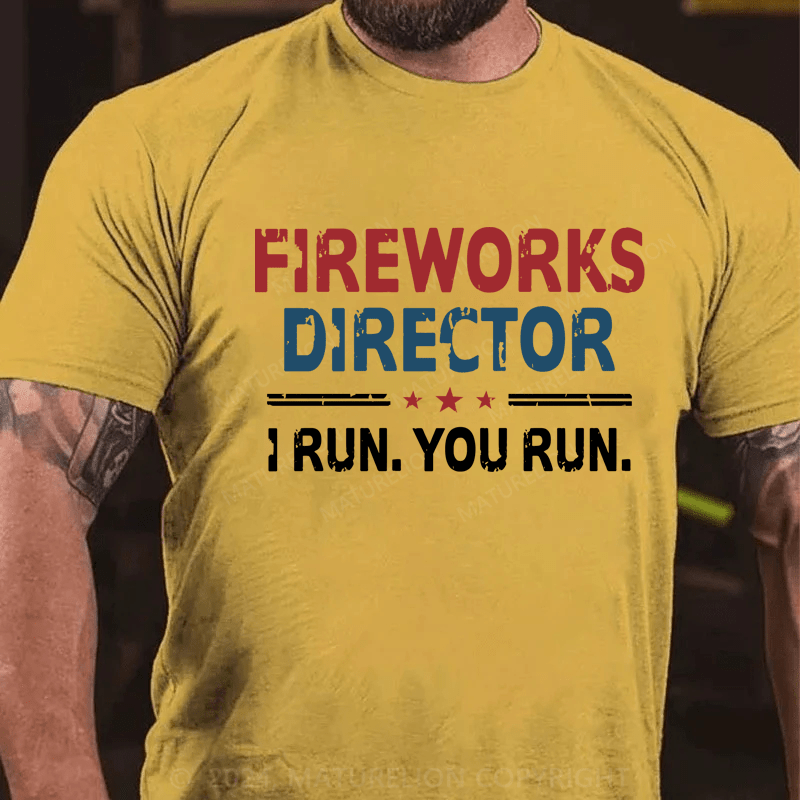 Maturelion Fireworks Director If I Run You Run Shirt