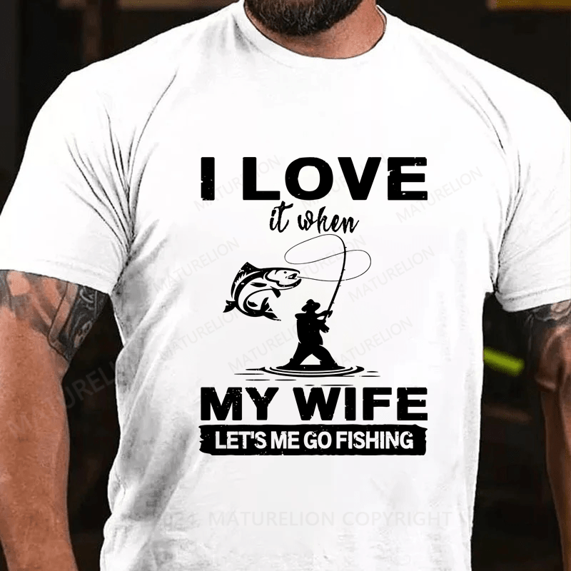 Maturelion I Love When My Wife Let's Me Go Fishing T-Shirt