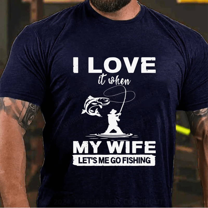 Maturelion I Love When My Wife Let's Me Go Fishing T-Shirt