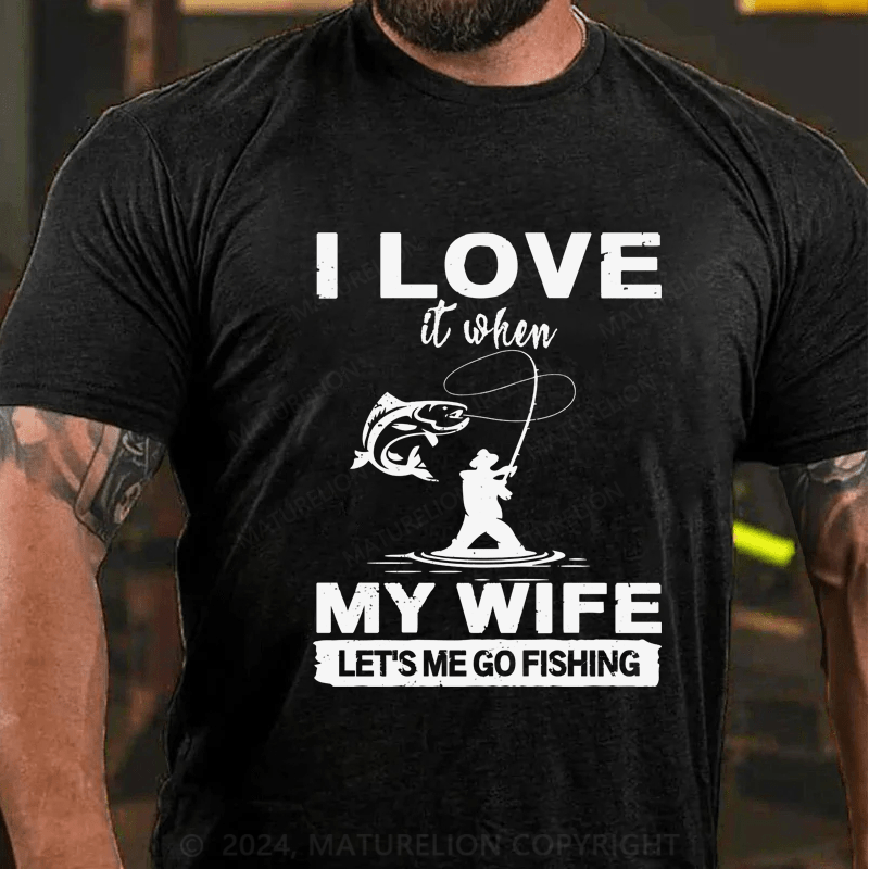 Maturelion I Love When My Wife Let's Me Go Fishing T-Shirt