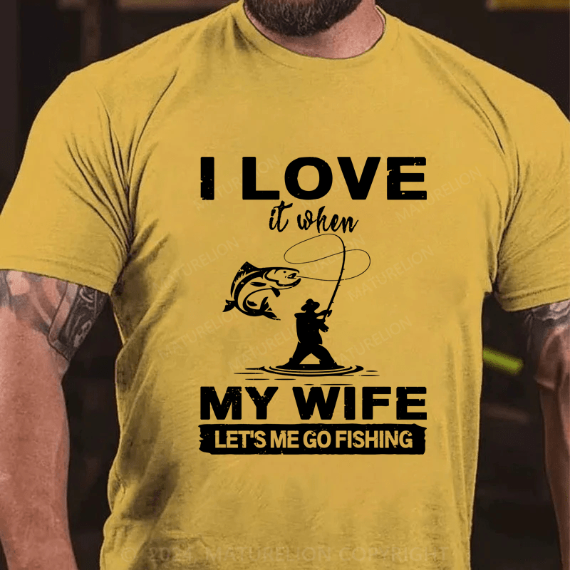 Maturelion I Love When My Wife Let's Me Go Fishing T-Shirt