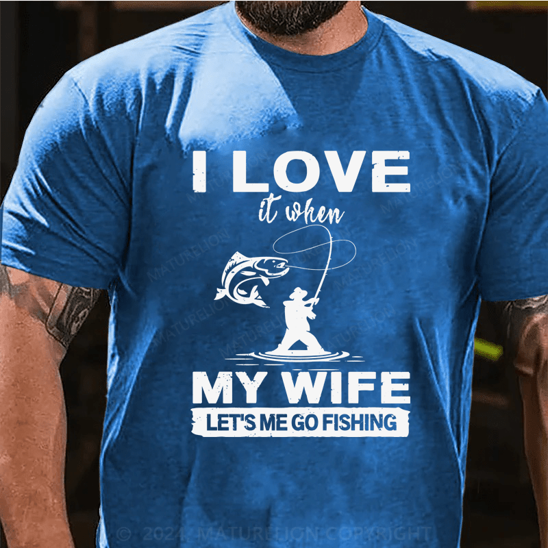 Maturelion I Love When My Wife Let's Me Go Fishing T-Shirt