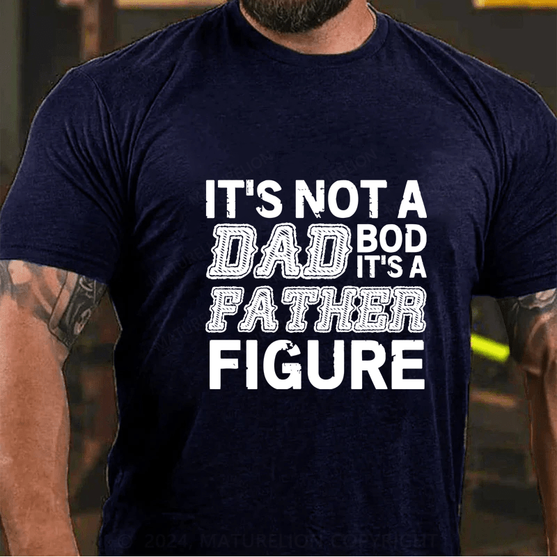 Maturelion Its Not A Dad Bod Its A Father Figure Funny  T-Shirt