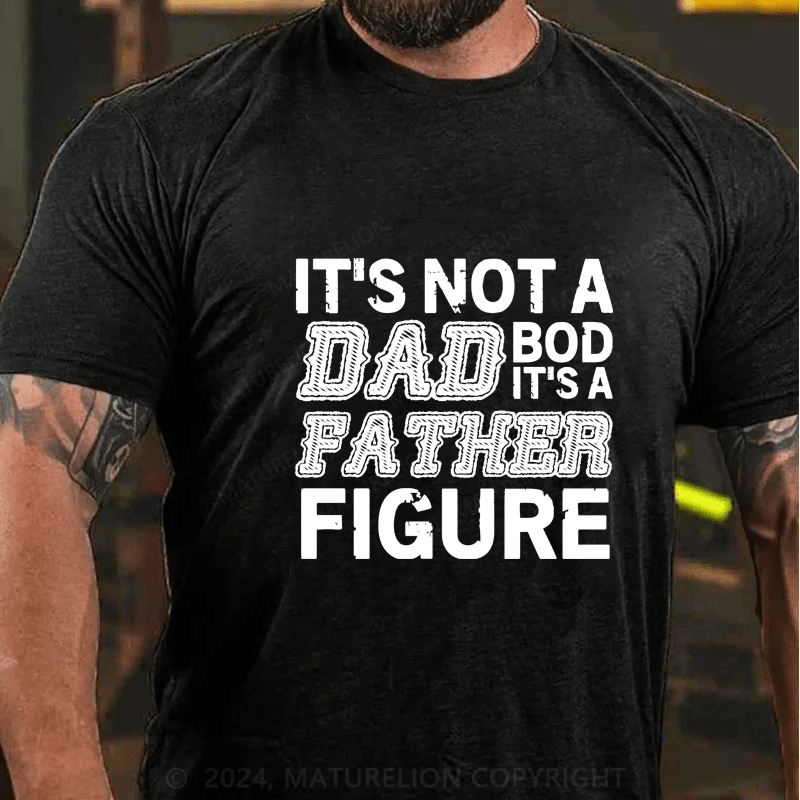 Maturelion Its Not A Dad Bod Its A Father Figure Funny  T-Shirt