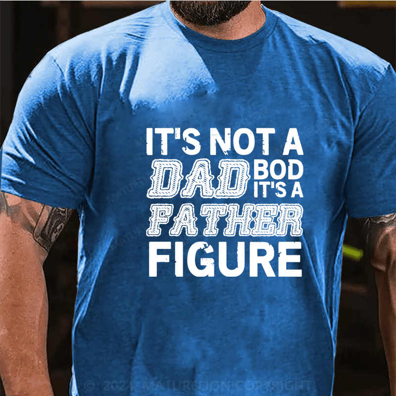 Maturelion Its Not A Dad Bod Its A Father Figure Funny  T-Shirt