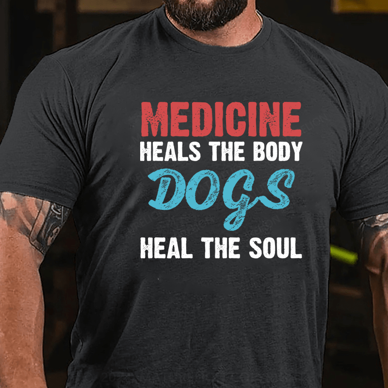 Maturelion Medicine Heals the Body, Dogs Heal the Soul T-Shirt