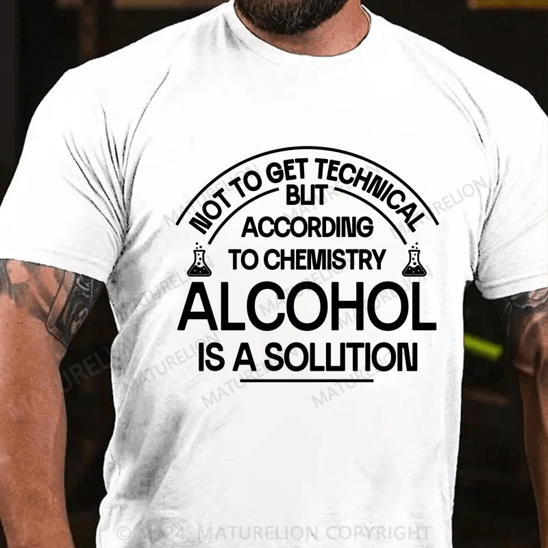 Maturelion Alcohol Is A Solution  T-Shirt