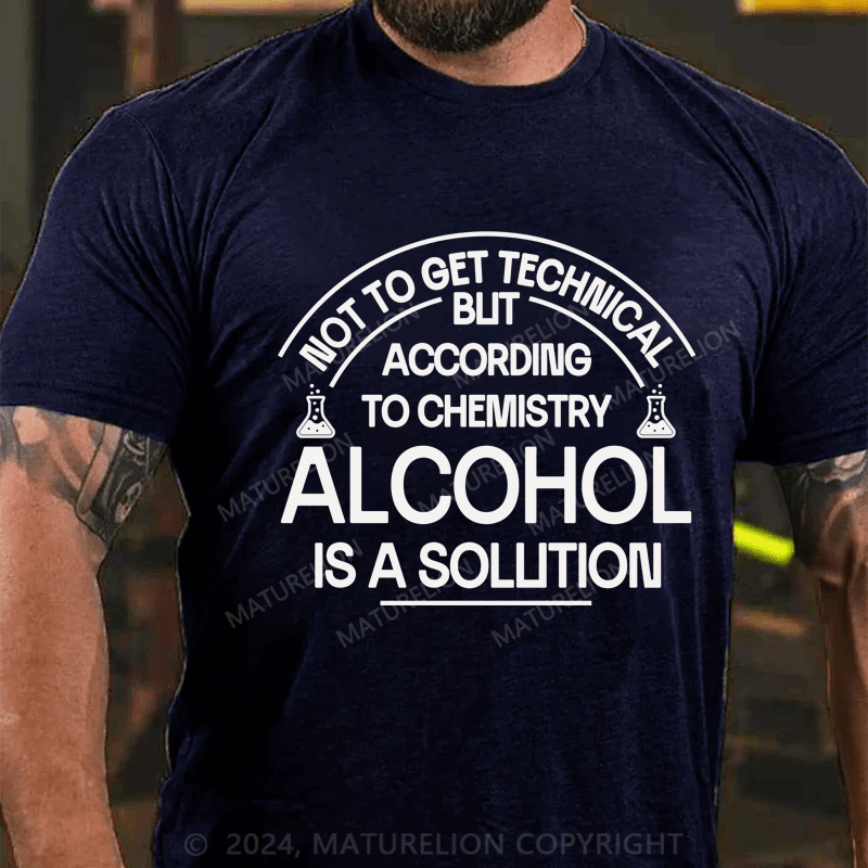 Maturelion Alcohol Is A Solution  T-Shirt