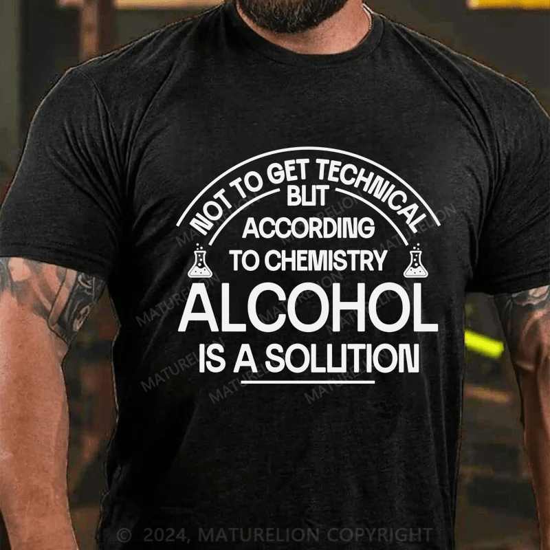 Maturelion Alcohol Is A Solution  T-Shirt