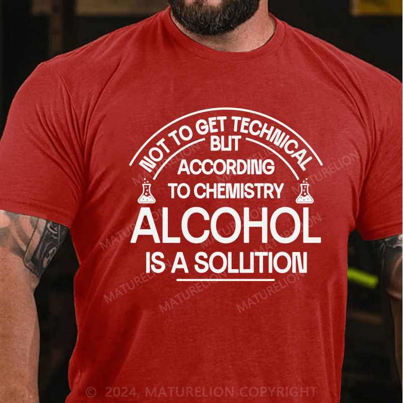 Maturelion Alcohol Is A Solution  T-Shirt