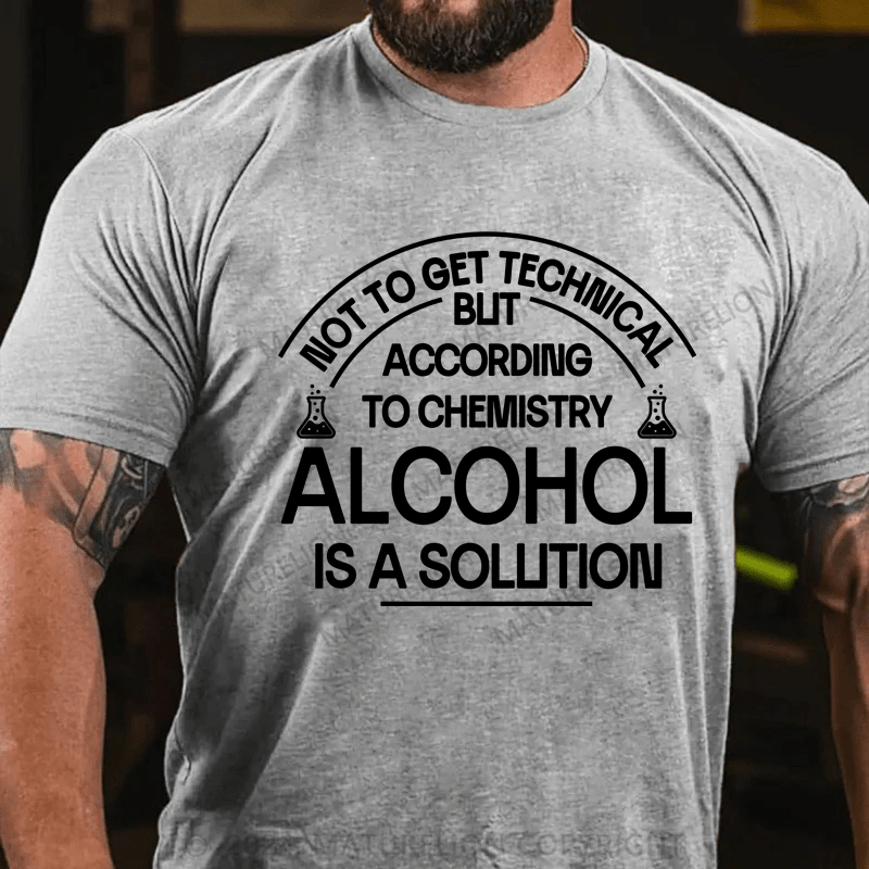 Maturelion Alcohol Is A Solution  T-Shirt