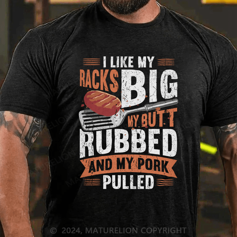 Maturelion I Like My Racks Big My Butt Rubbed And My Pork Pulled Shirt