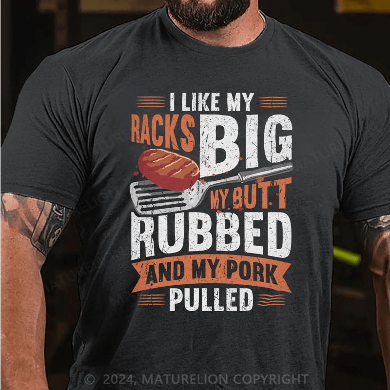 Maturelion I Like My Racks Big My Butt Rubbed And My Pork Pulled Shirt