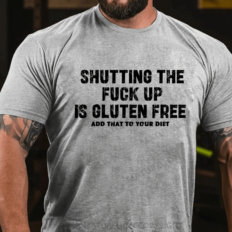 Maturelion Shutting The Fuck Up Gluten Free Allos Add That To Your Diet Shirt