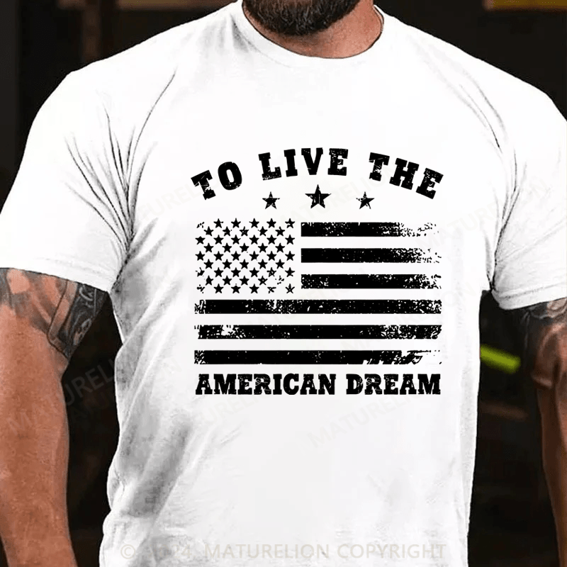 Maturelion To Live The American Dream T-Shirt