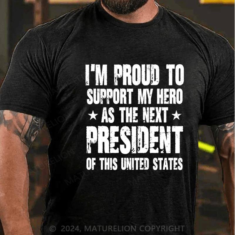 Maturelion I'm Proud To Support My Hero As The Next President Of This United States Shirt