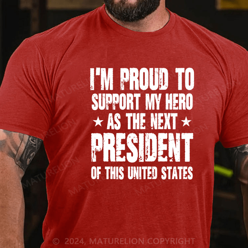 Maturelion I'm Proud To Support My Hero As The Next President Of This United States Shirt