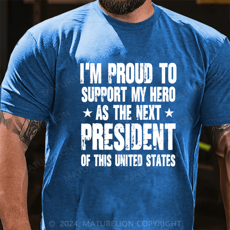 Maturelion I'm Proud To Support My Hero As The Next President Of This United States Shirt