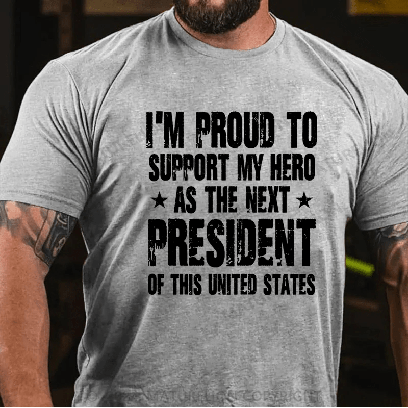 Maturelion I'm Proud To Support My Hero As The Next President Of This United States Shirt