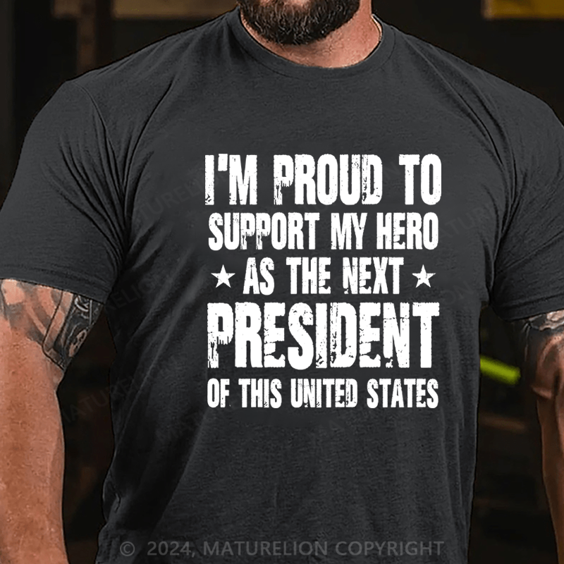 Maturelion I'm Proud To Support My Hero As The Next President Of This United States Shirt