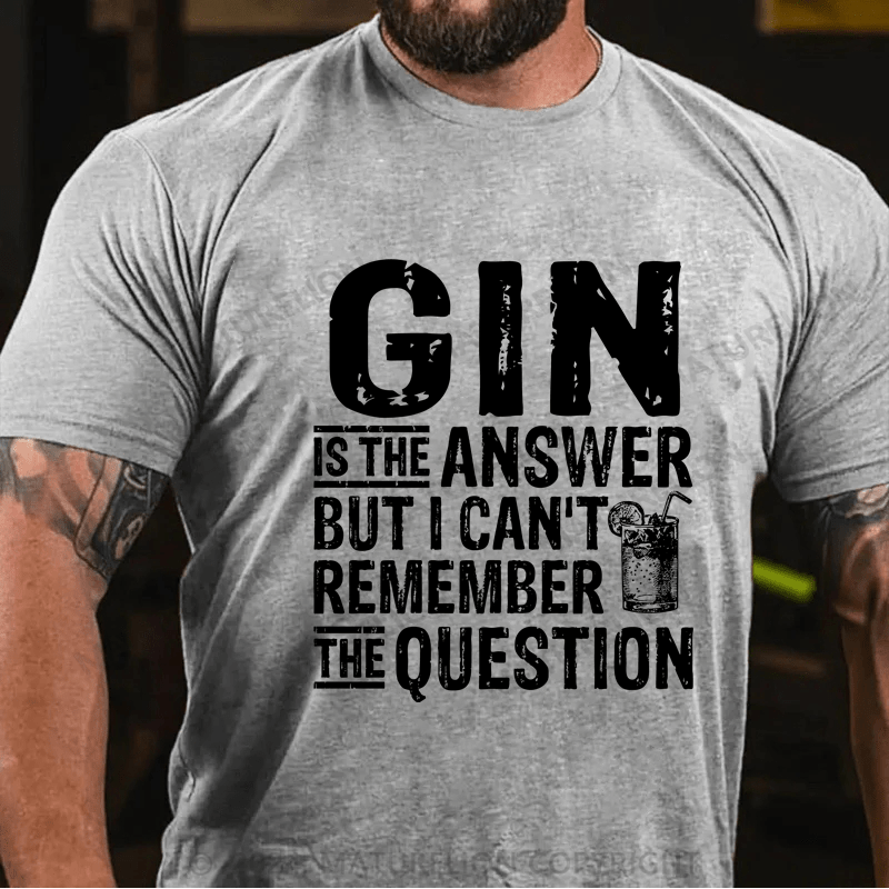 Maturelion Funny Gin Is The Answer T-Shirt