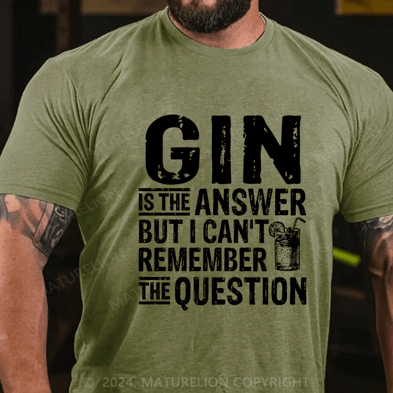 Maturelion Funny Gin Is The Answer T-Shirt