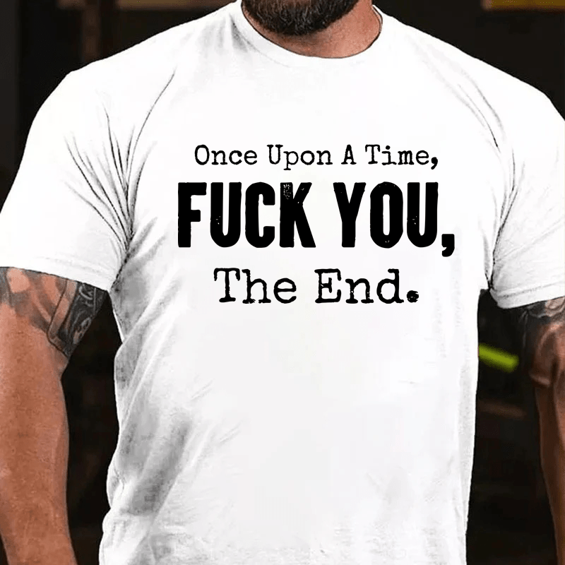 Maturelion Once Upon A Time Fuck You, The End Cotton T-Shirt