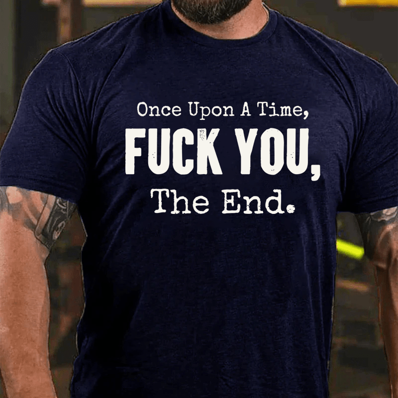 Maturelion Once Upon A Time Fuck You, The End Cotton T-Shirt