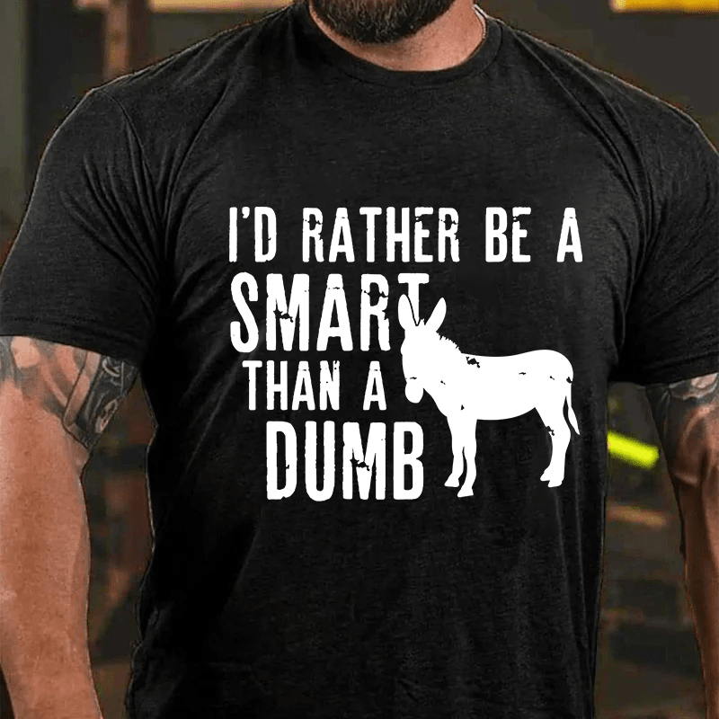 Maturelion I'd Rather Be A Smart Than A Dumb Cotton T-Shirt