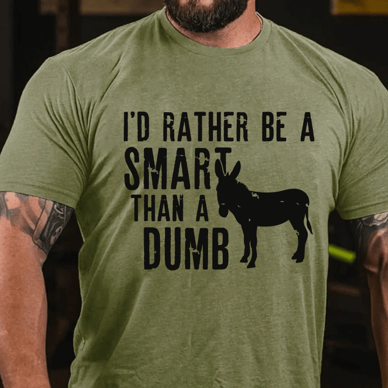 Maturelion I'd Rather Be A Smart Than A Dumb Cotton T-Shirt