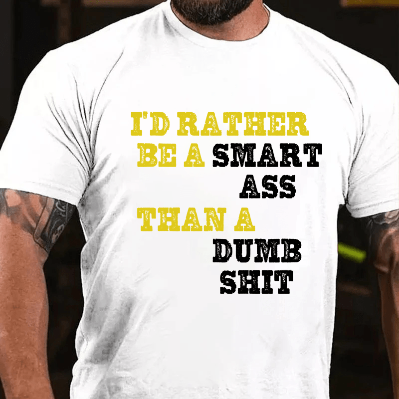 Maturelion I'd Rather Be A Smart Ass Than A Dumb Shit Cotton T-Shirt