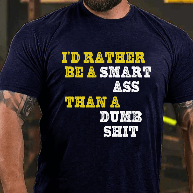 Maturelion I'd Rather Be A Smart Ass Than A Dumb Shit Cotton T-Shirt