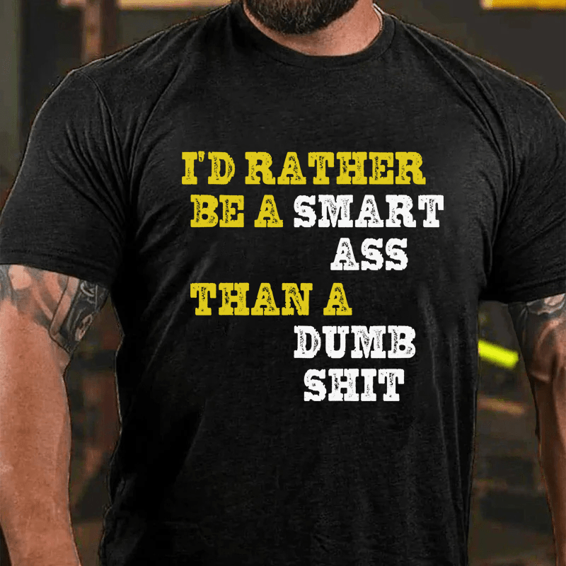 Maturelion I'd Rather Be A Smart Ass Than A Dumb Shit Cotton T-Shirt