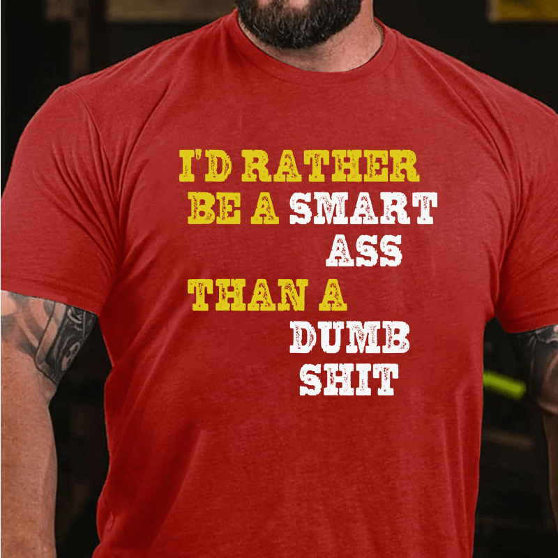 Maturelion I'd Rather Be A Smart Ass Than A Dumb Shit Cotton T-Shirt