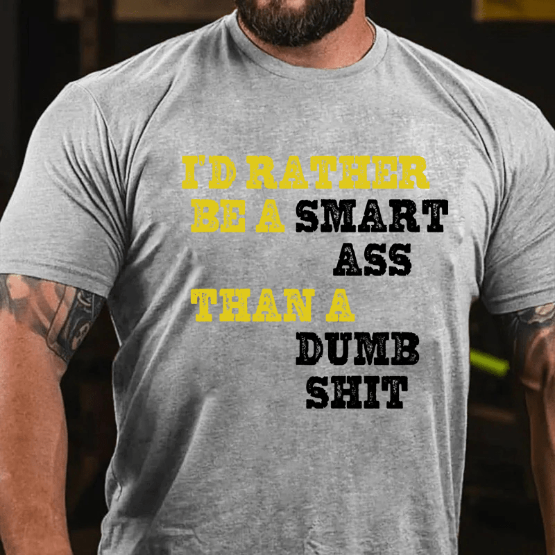 Maturelion I'd Rather Be A Smart Ass Than A Dumb Shit Cotton T-Shirt