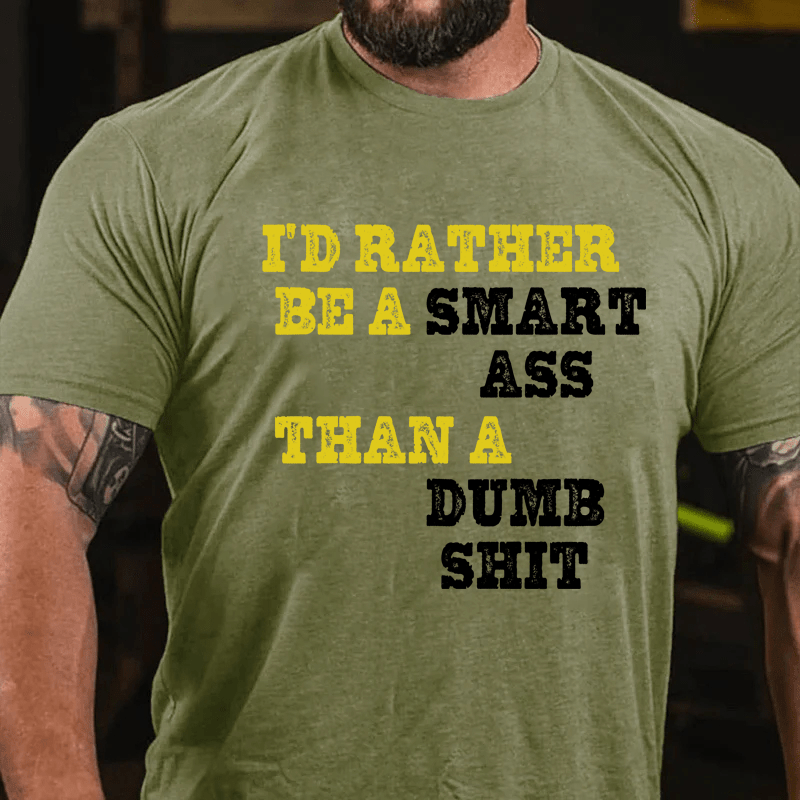 Maturelion I'd Rather Be A Smart Ass Than A Dumb Shit Cotton T-Shirt